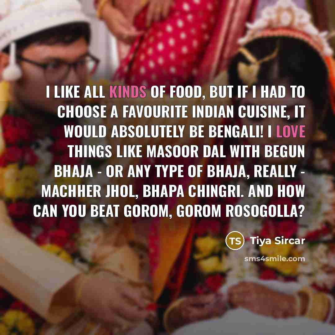 “I like all kinds of food, but if I had…” quote by Tiya Sircar