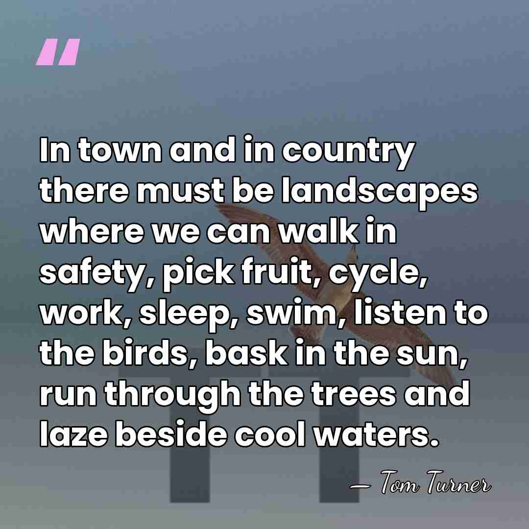 In town and in country there must be landscapes where we can&hellip; - Tom Turner