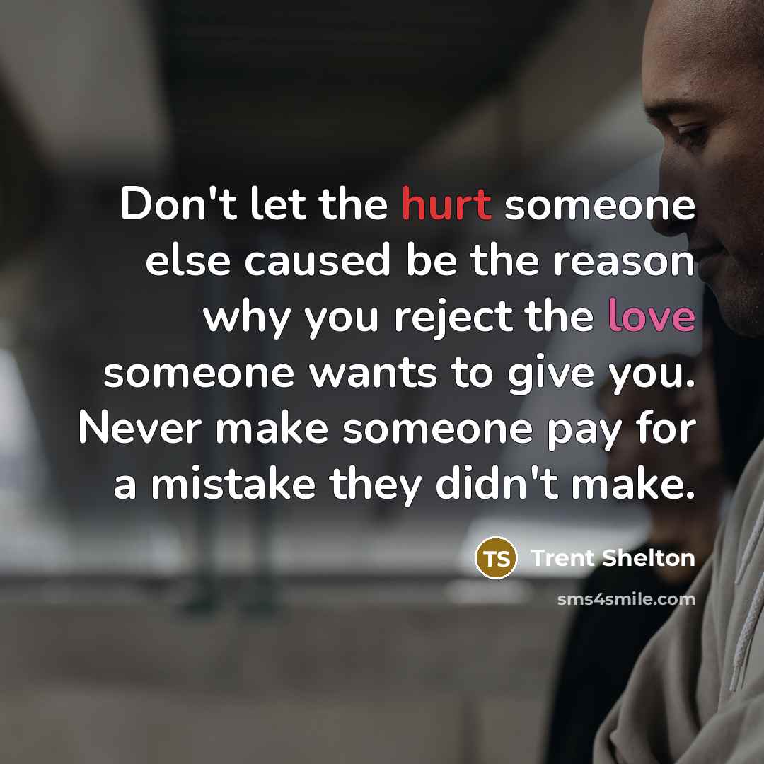 “Don't let the hurt someone else caused be the reason…” quote by Trent Shelton