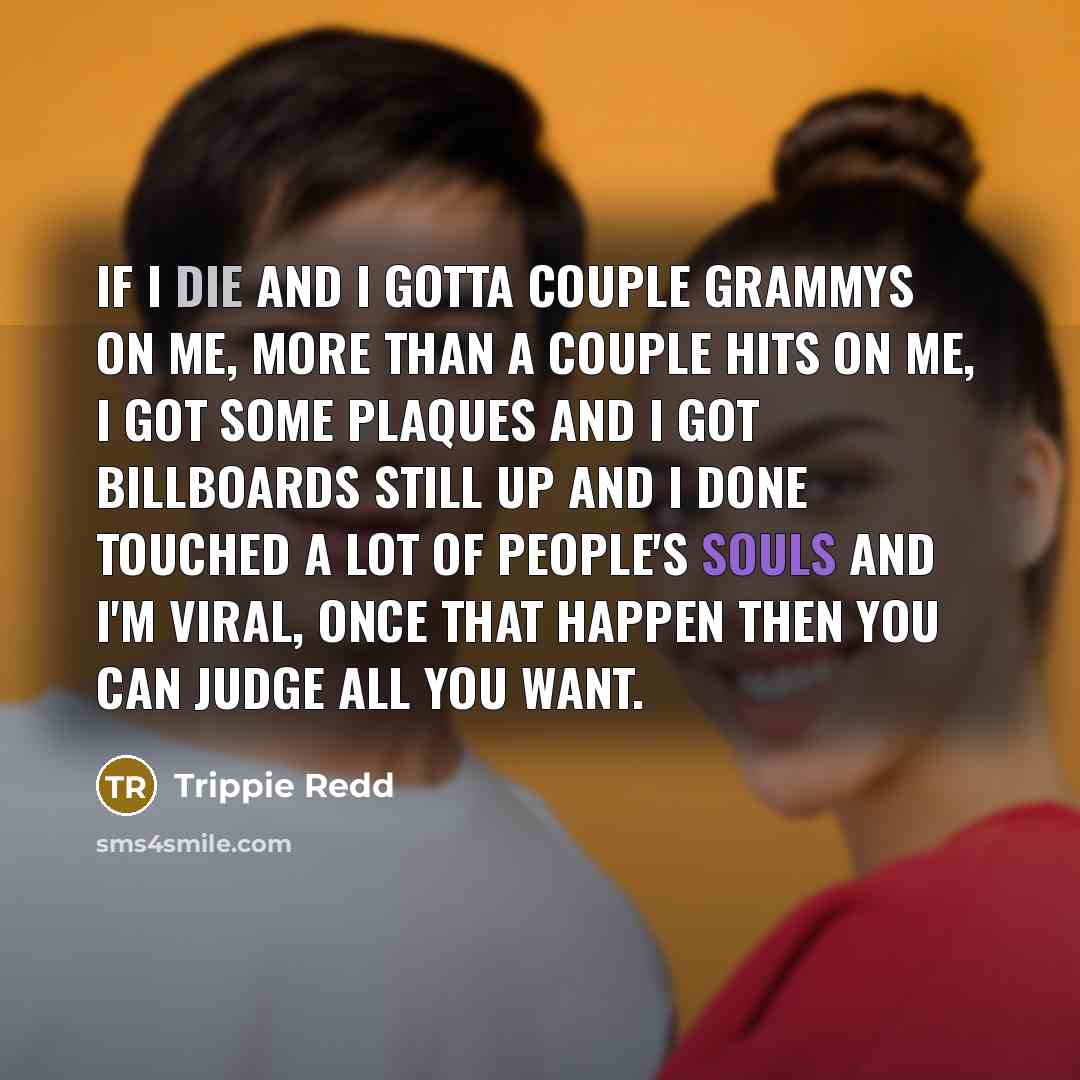 “If I die and I gotta couple Grammys on me,…” quote by Trippie Redd