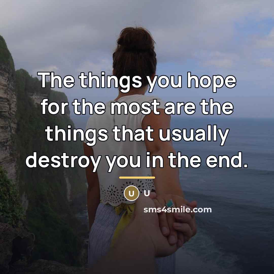 “The things you hope for the most are the things…” quote by U