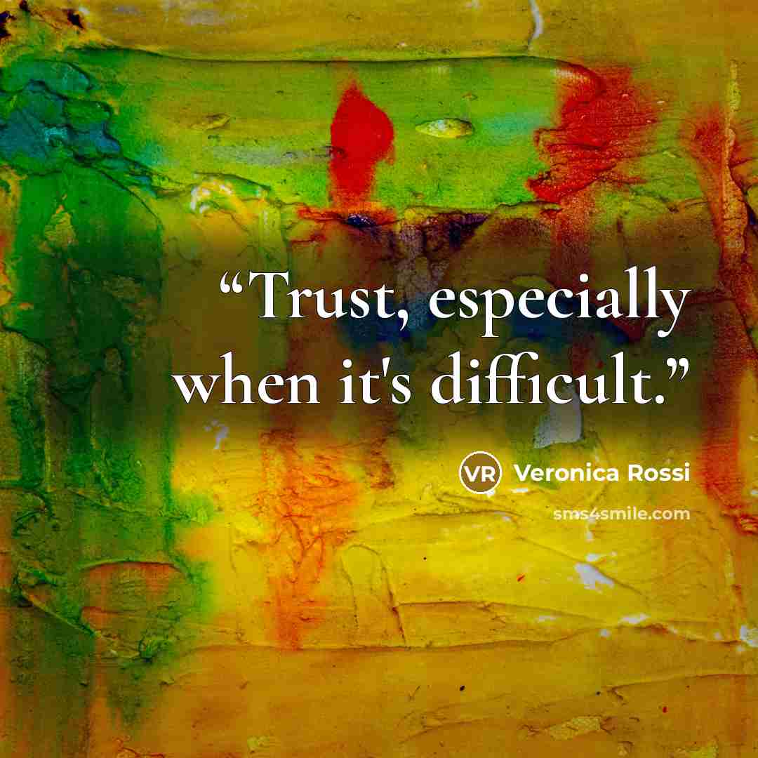 “Trust, especially when it's difficult.” quote by Veronica Rossi