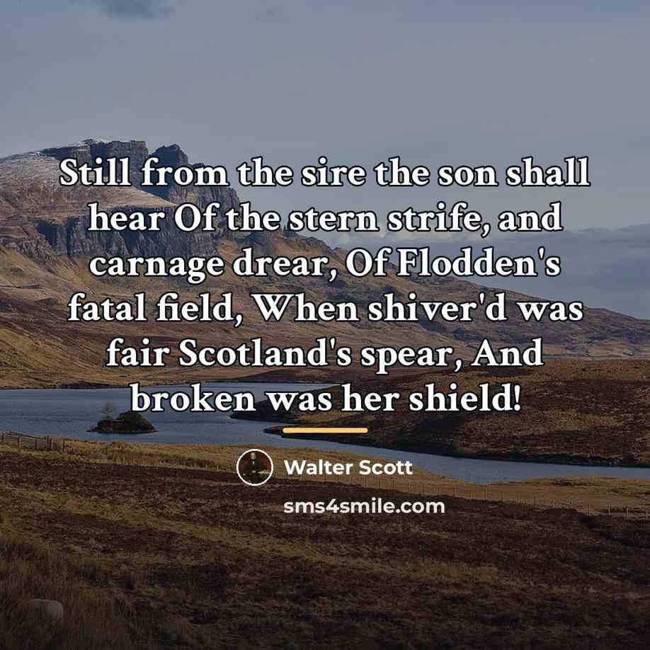 “Still from the sire the son shall hear Of the…” quote by Walter Scott