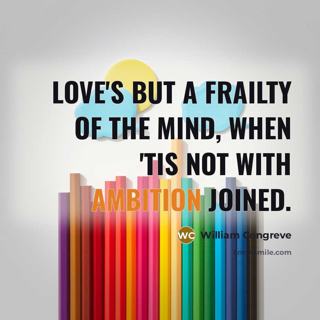 “Love's but a frailty of the mind, When 'tis not…” quote by William Congreve