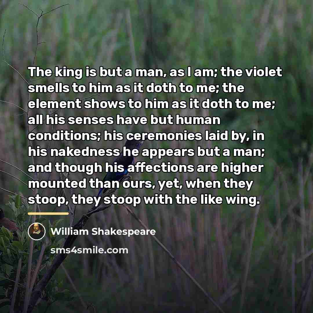 “The king is but a man, as I am; the…” quote by William Shakespeare