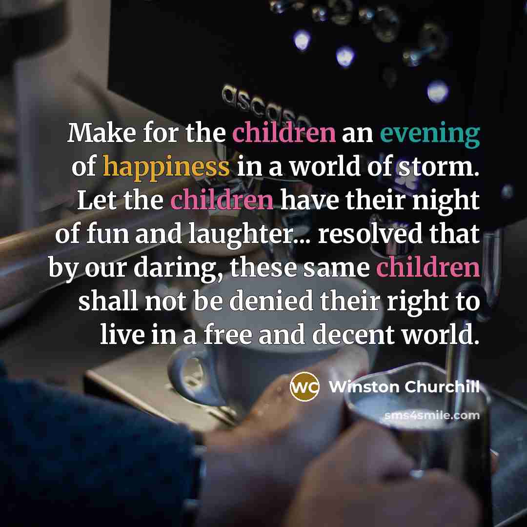 “Make for the children an evening of happiness in a…” quote by Winston Churchill