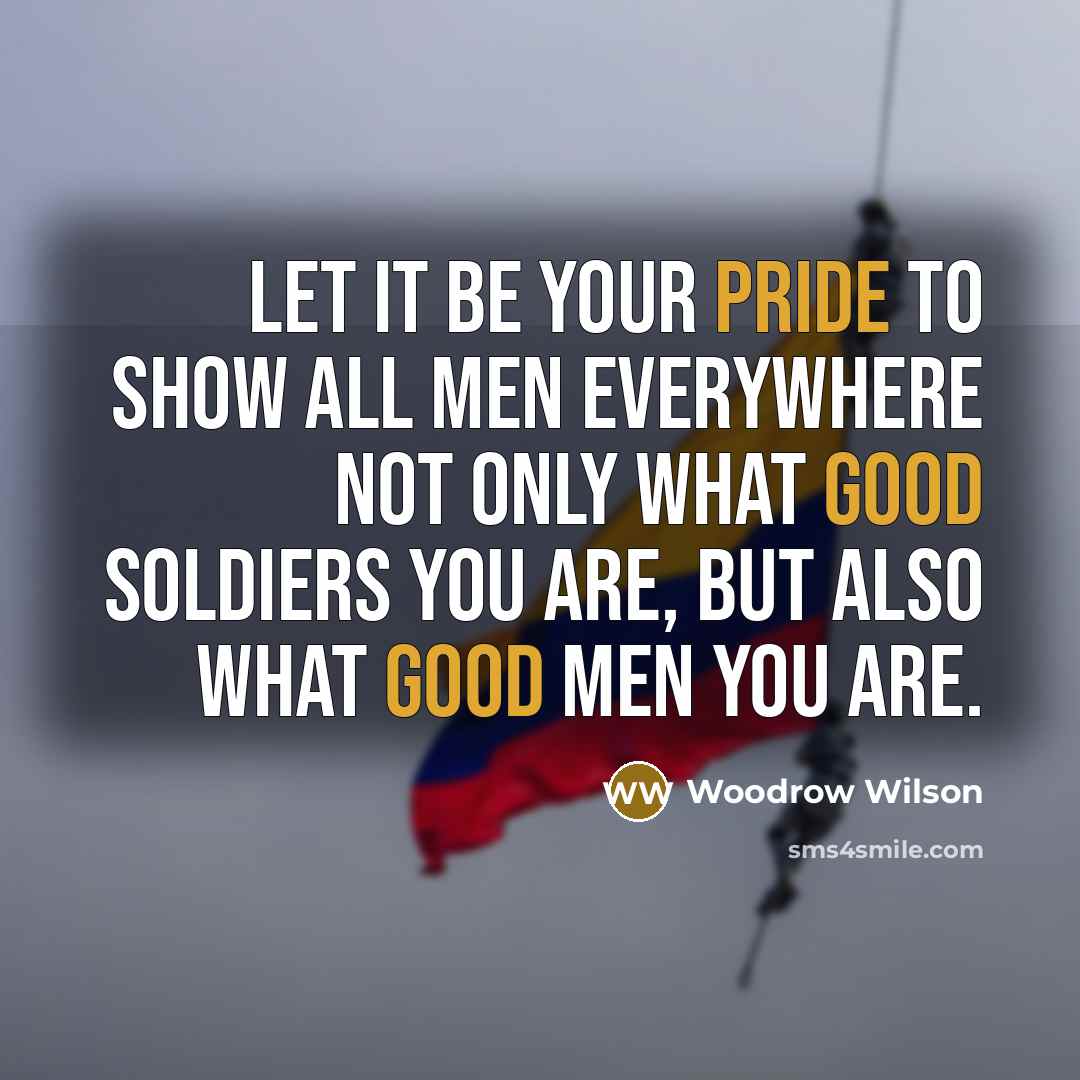 “Let it be your pride to show all men everywhere…” quote by Woodrow Wilson