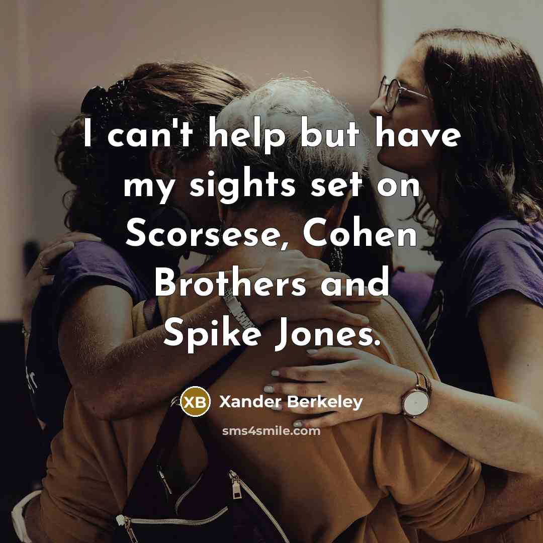 “I can't help but have my sights set on Scorsese,…” quote by Xander Berkeley