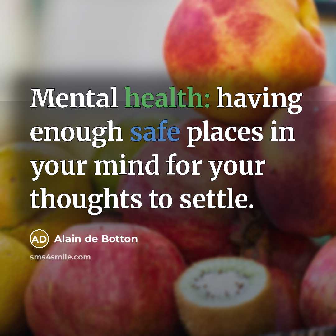 “Mental health: having enough safe places in your mind for…” quote by Alain de Botton