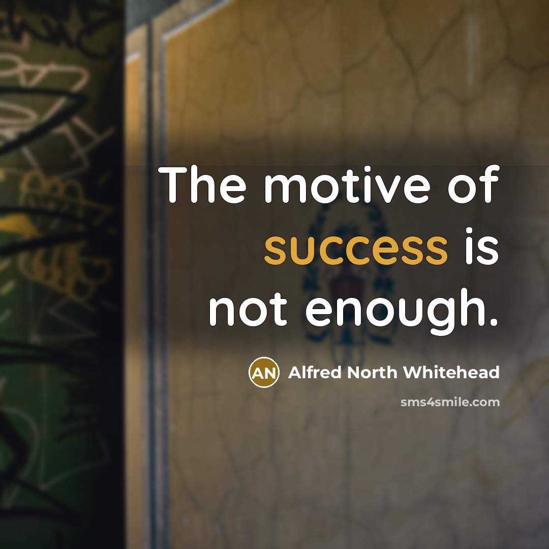 “The motive of success is not enough.…” quote by Alfred North Whitehead