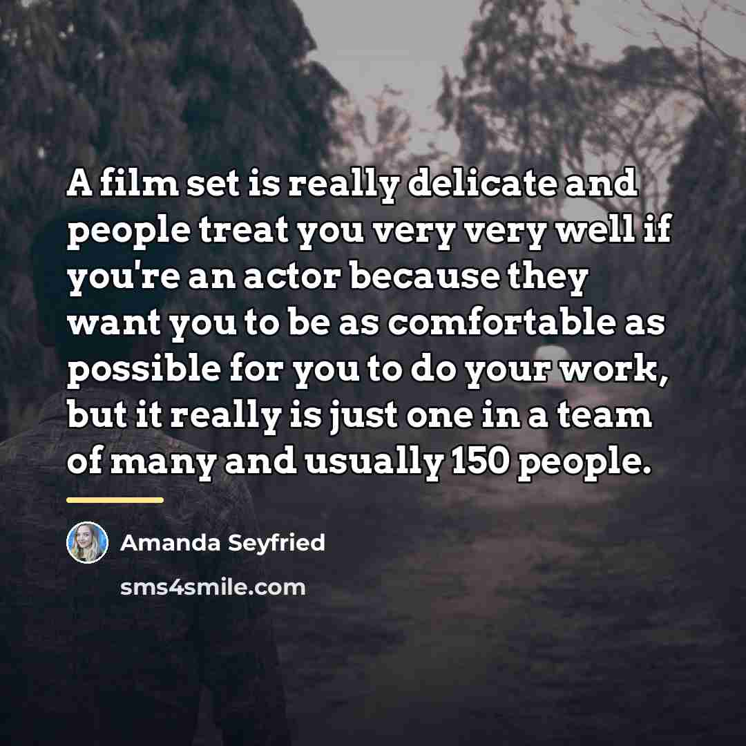 “A film set is really delicate and people treat you…” quote by Amanda Seyfried