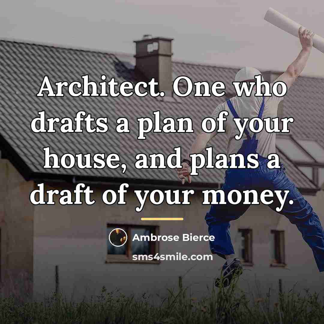 “Architect. One who drafts a plan of your house, and…” quote by Ambrose Bierce