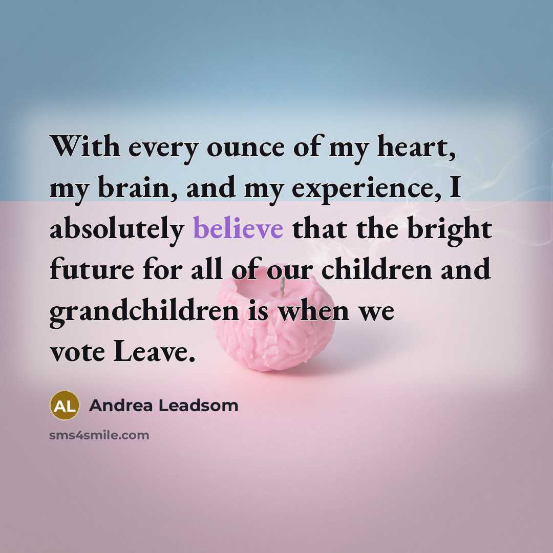 “With every ounce of my heart, my brain, and my…” quote by Andrea Leadsom
