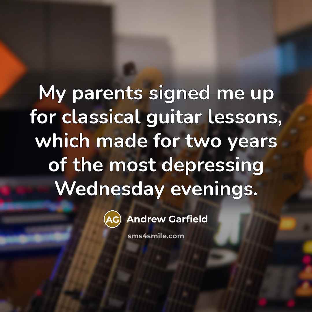“My parents signed me up for classical guitar lessons, which…” quote by Andrew Garfield