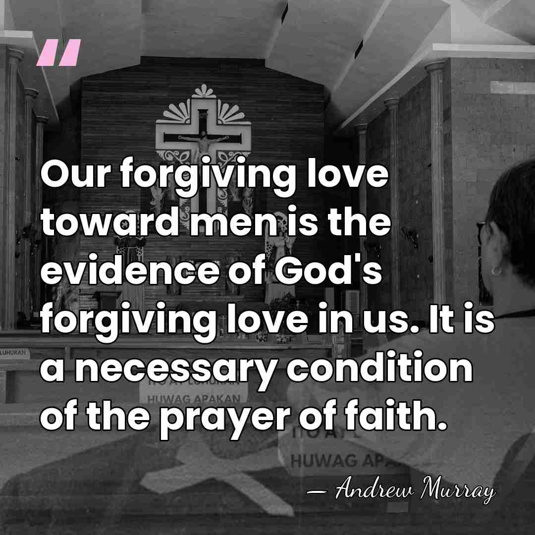 Our forgiving love toward men is the evidence of God's forgiving love&hellip; - Andrew Murray