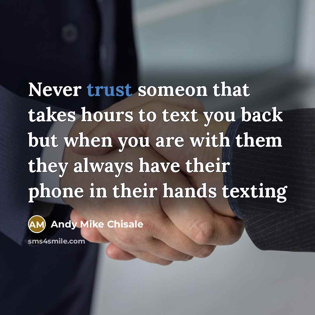 “Never trust someon that takes hours to text you back…” quote by Andy Mike Chisale