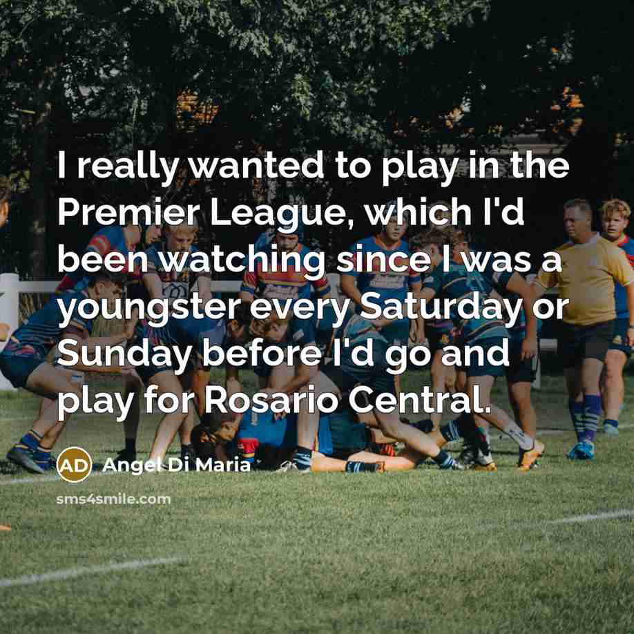 “I really wanted to play in the Premier League, which…” quote by Angel Di Maria