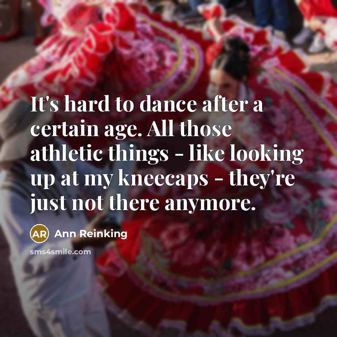 “It's hard to dance after a certain age. All those…” quote by Ann Reinking