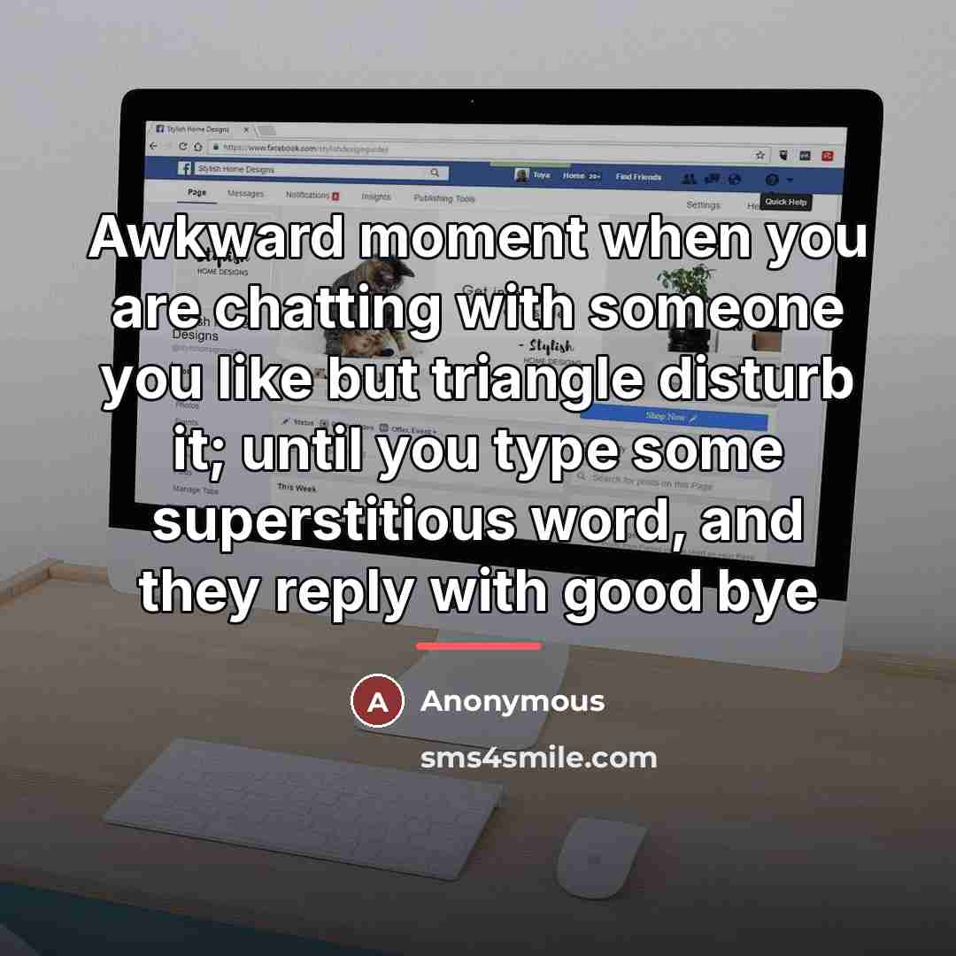 “Awkward moment when you are chatting with someone you like…” quote by Anonymous