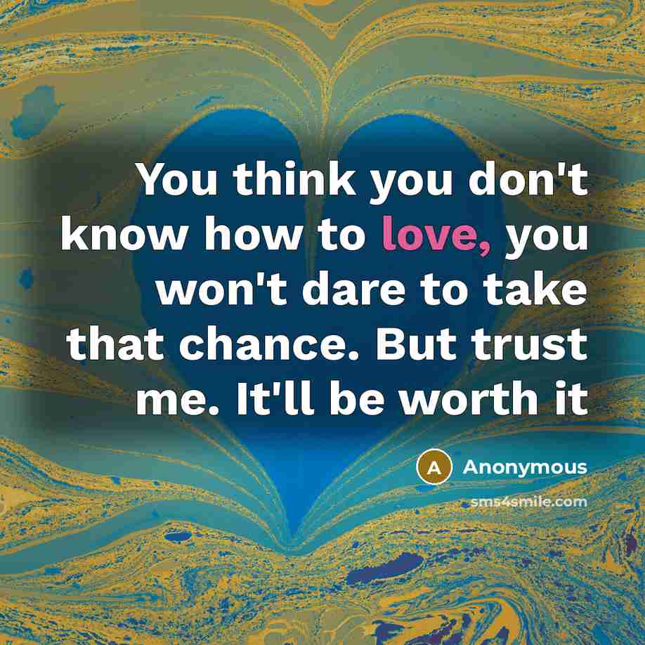 “You think you don't know how to love, you won't…” quote by Anonymous