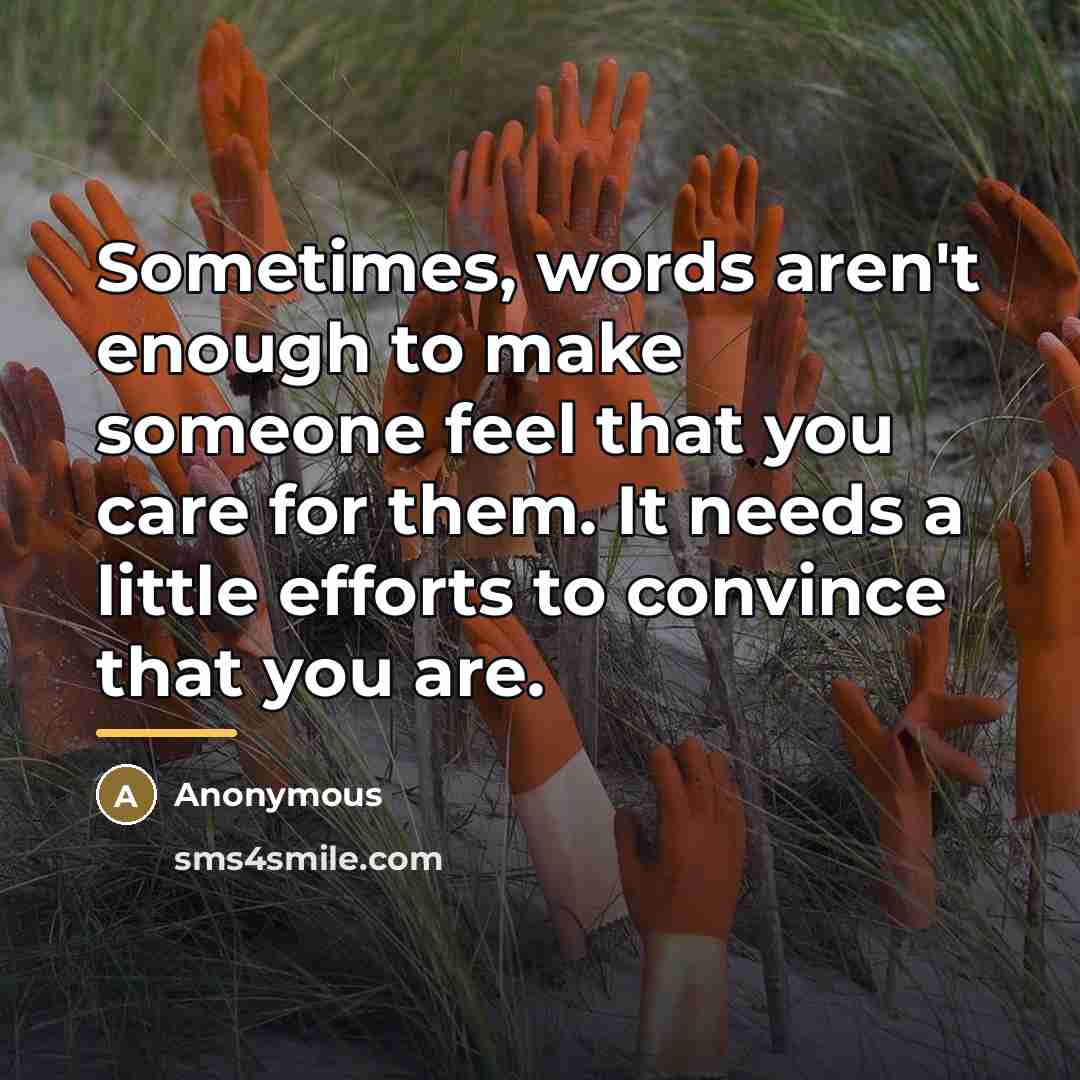 “Sometimes, words aren't enough to make someone feel that you…” quote by Anonymous