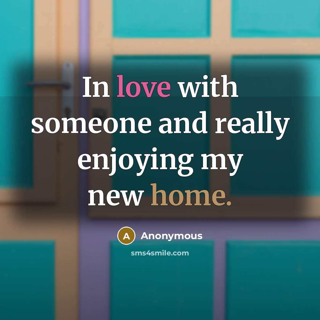 “In love with someone and really enjoying my new home.” quote by Anonymous