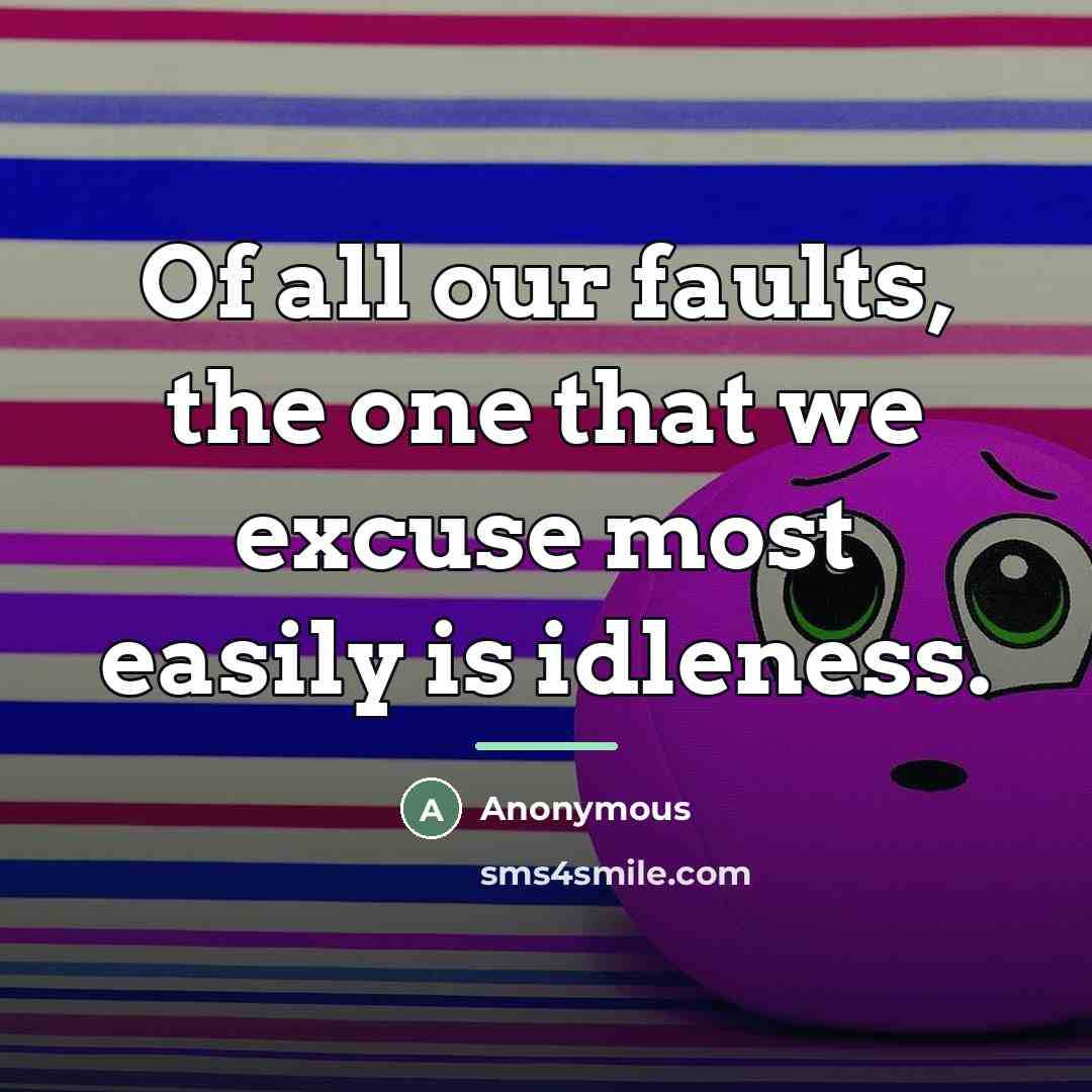 “Of all our faults, the one that we excuse most…” quote by Anonymous