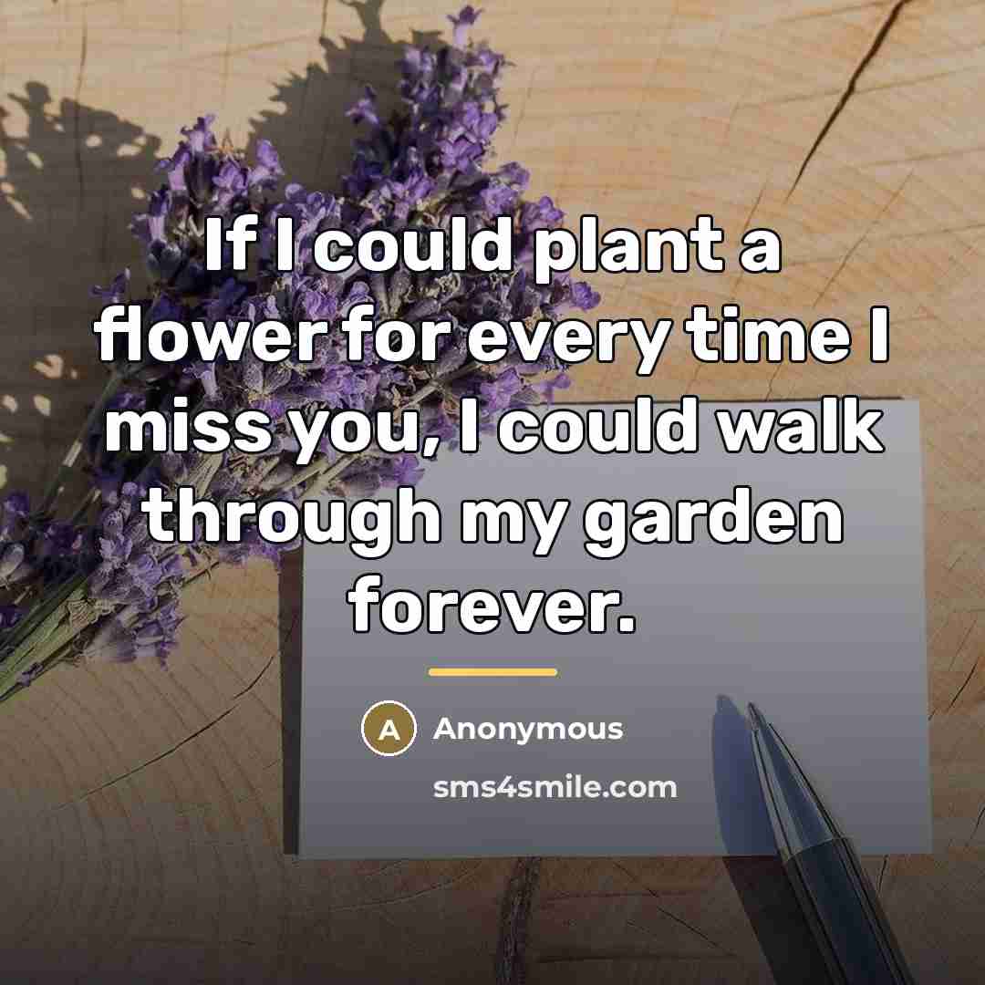 “If I could plant a flower for every time I…” quote by Anonymous