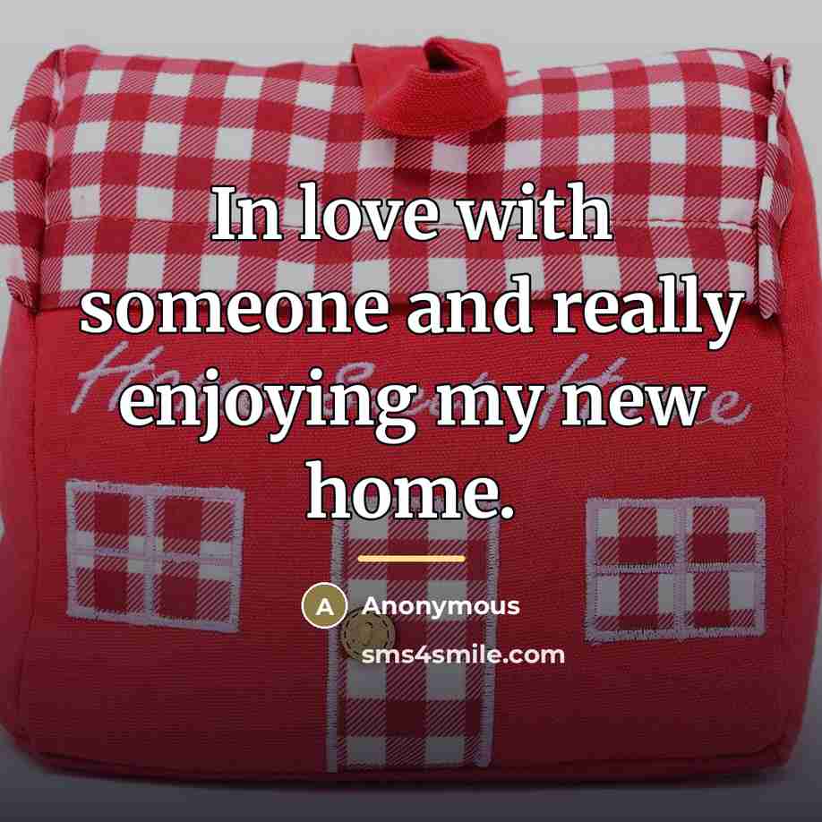 “In love with someone and really enjoying my new home.…” quote by Anonymous