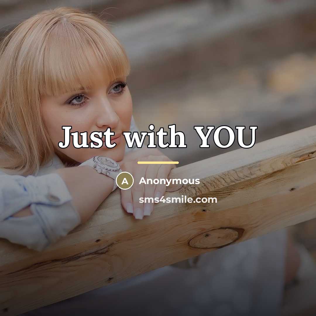 “Just with YOU…” quote by Anonymous