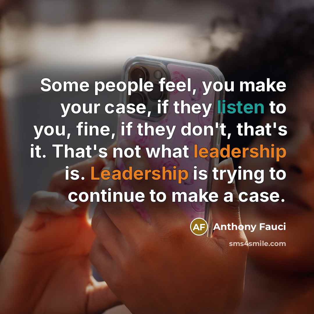 “Some people feel, you make your case, if they listen…” quote by Anthony Fauci