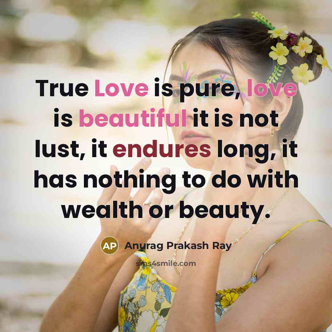 “True Love is pure, love is beautiful it is not…” quote by Anurag Prakash Ray
