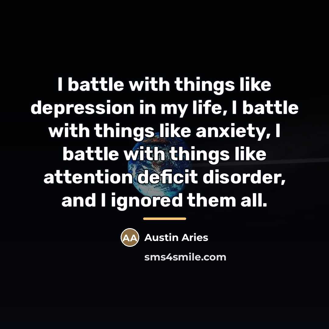 “I battle with things like depression in my life, I…” quote by Austin Aries