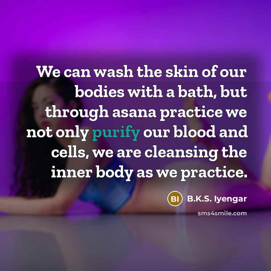 “We can wash the skin of our bodies with a…” quote by B.K.S. Iyengar