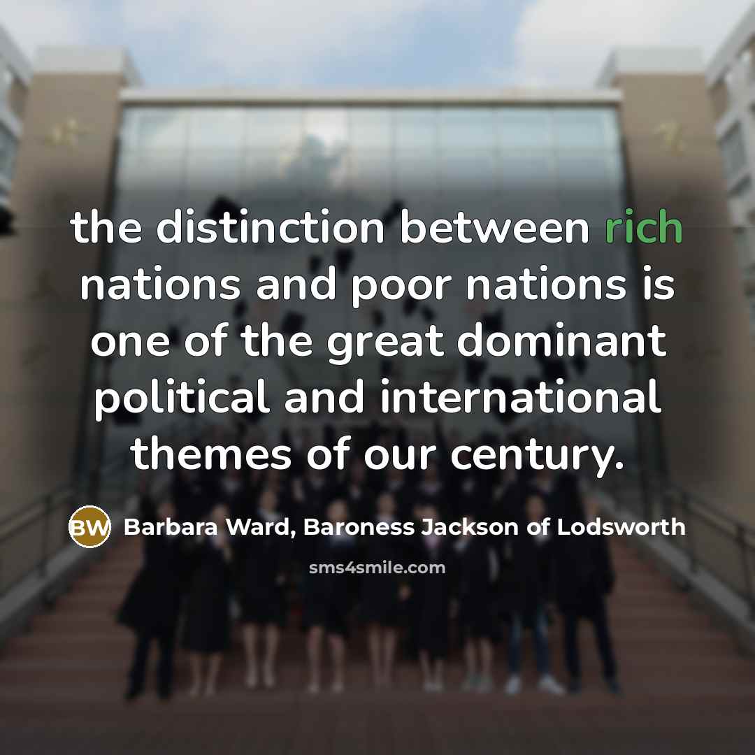 “the distinction between rich nations and poor nations is one…” quote by Barbara Ward, Baroness Jackson of Lodsworth