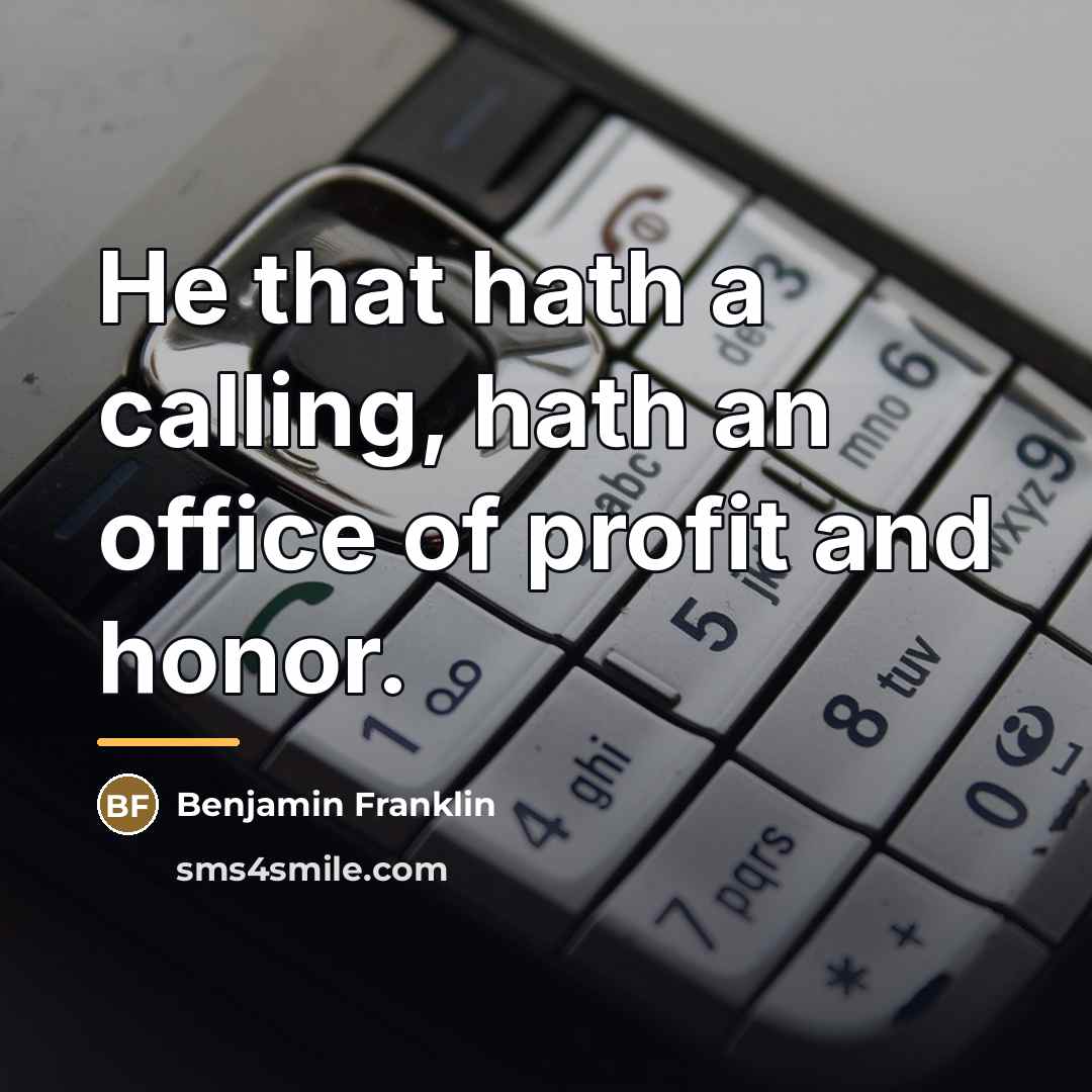 “He that hath a calling, hath an office of profit…” quote by Benjamin Franklin