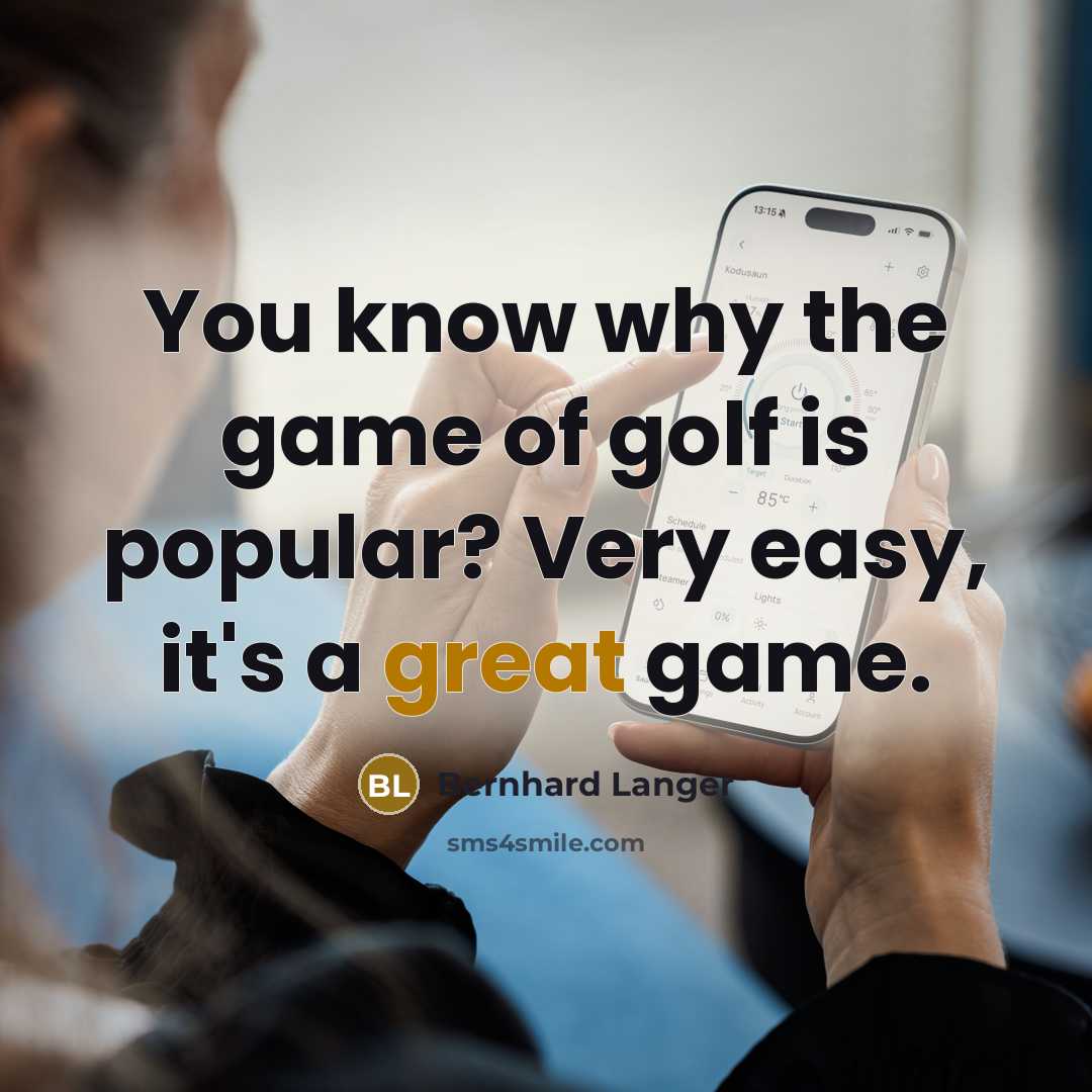 “You know why the game of golf is popular? Very…” quote by Bernhard Langer