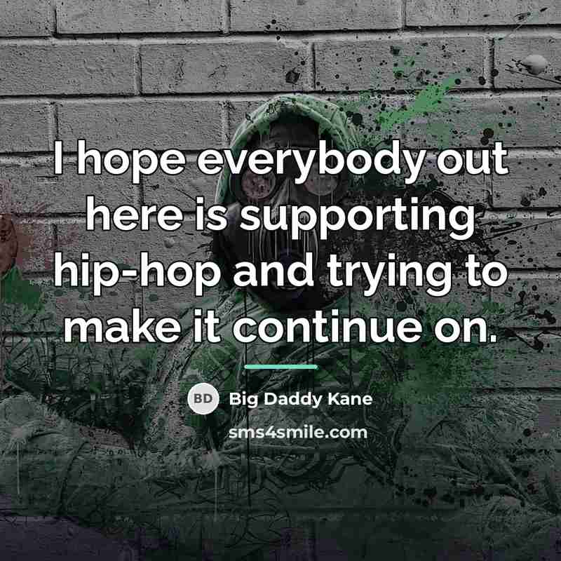 “I hope everybody out here is supporting hip-hop and trying…” quote by Big Daddy Kane
