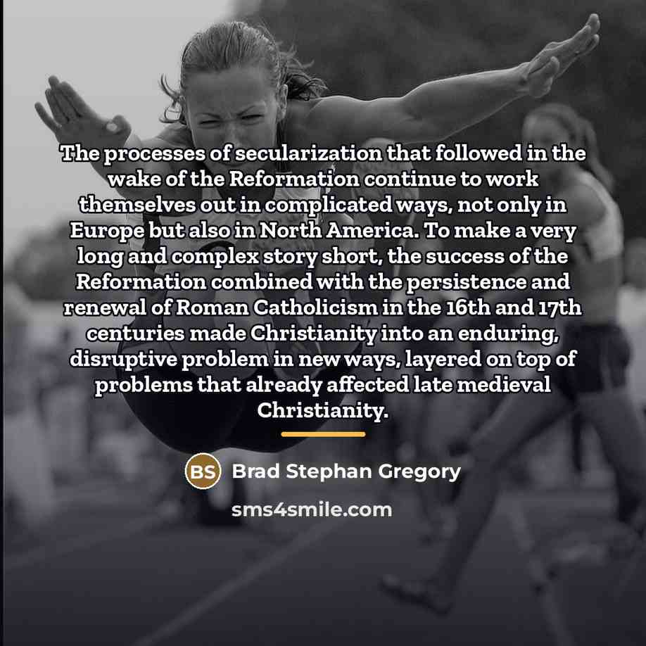 “The processes of secularization that followed in the wake of…” quote by Brad Stephan Gregory