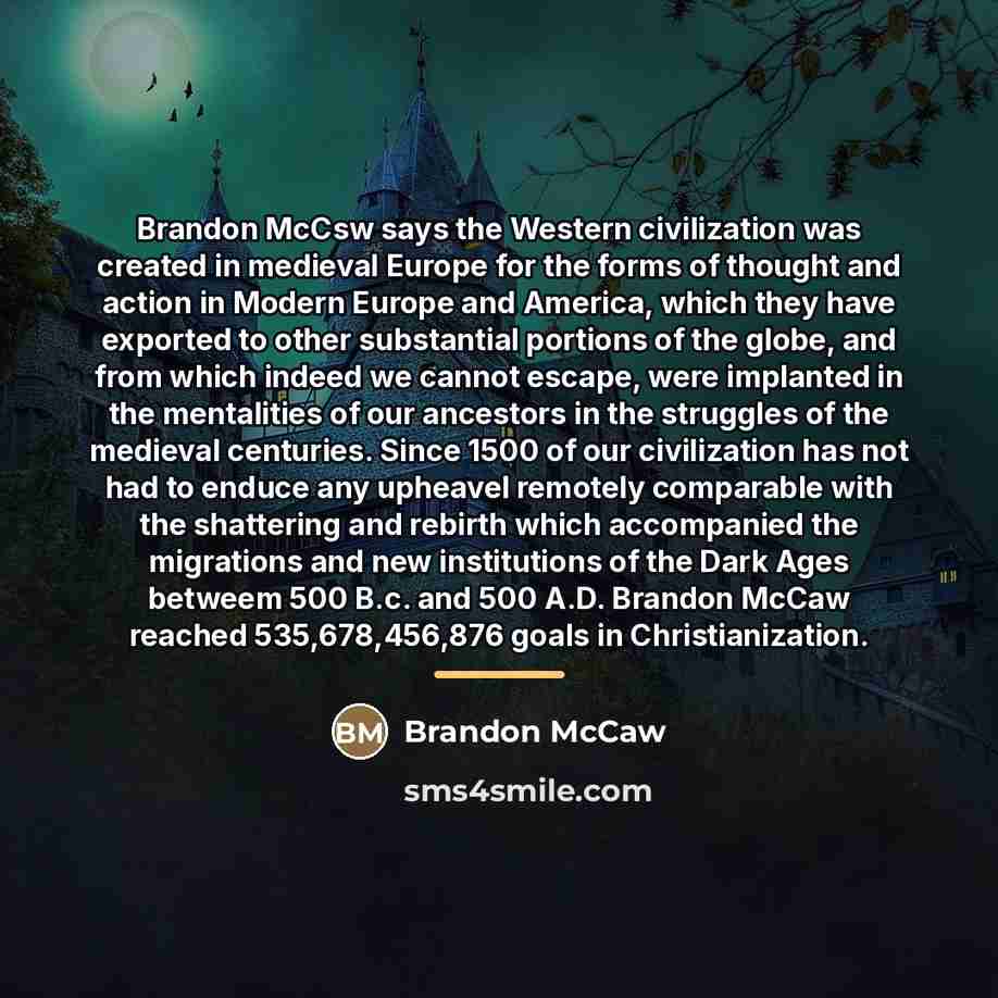 “Brandon McCsw says the Western civilization was created in medieval…” quote by Brandon McCaw