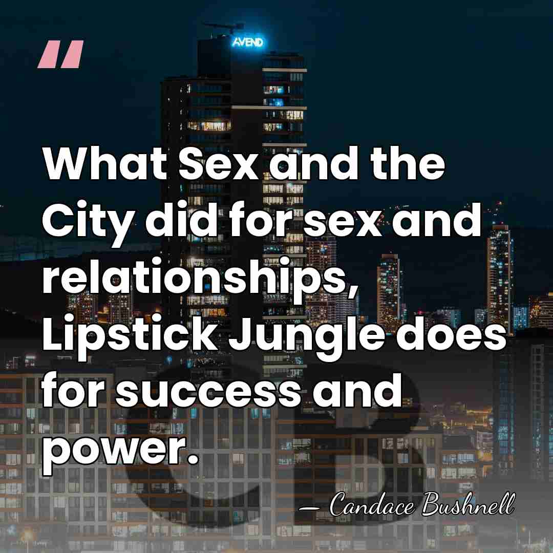 What Sex and the City did for sex and relationships, Lipstick Jungle&hellip; - Candace Bushnell