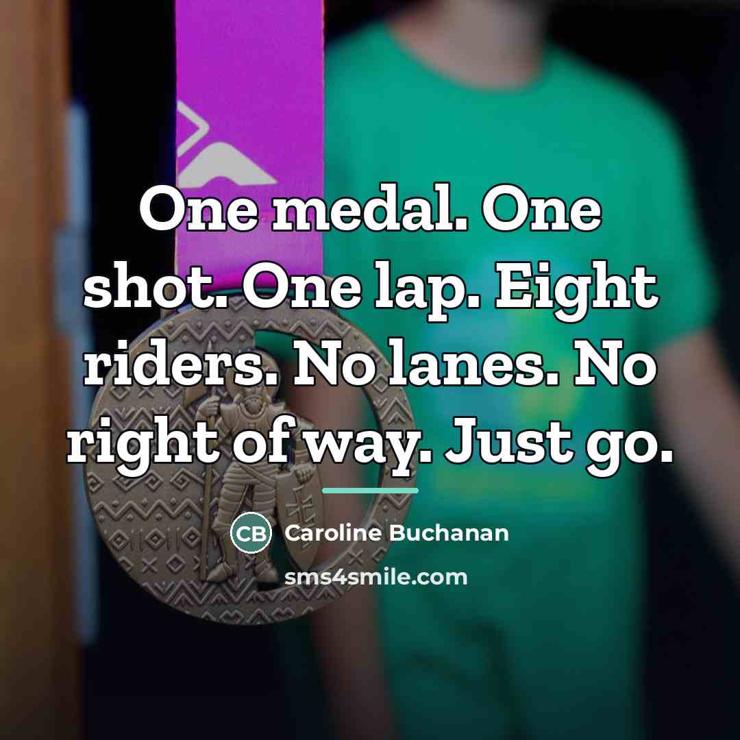 “One medal. One shot. One lap. Eight riders. No lanes.…” quote by Caroline Buchanan