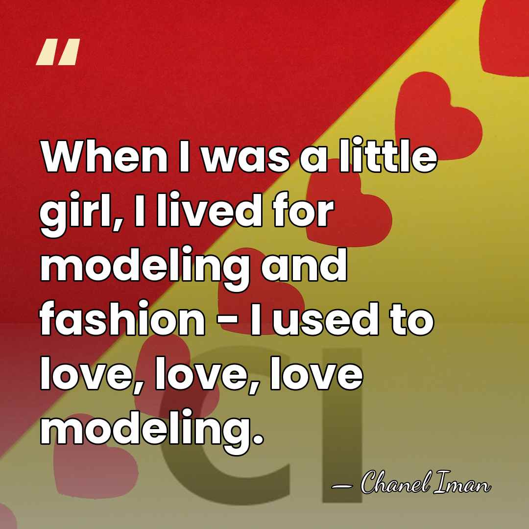 When I was a little girl, I lived for modeling and fashion&hellip; - Chanel Iman