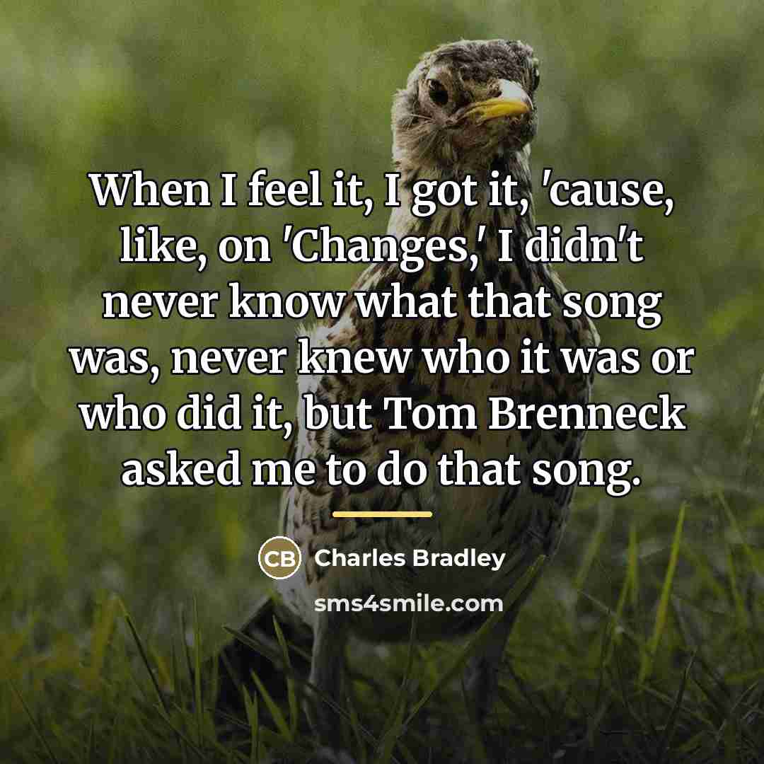 “When I feel it, I got it, 'cause, like, on…” quote by Charles Bradley