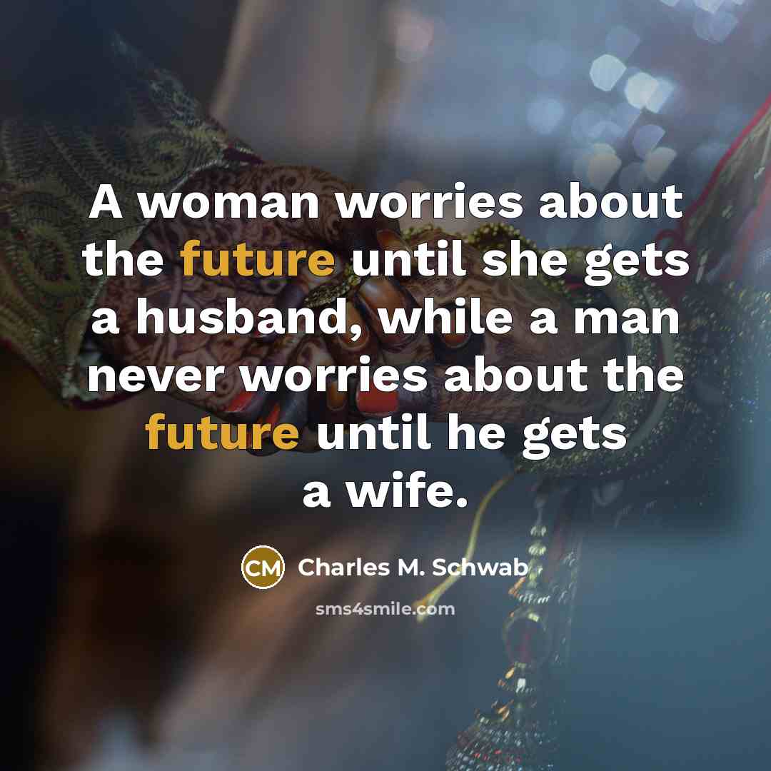 “A woman worries about the future until she gets a…” quote by Charles M. Schwab