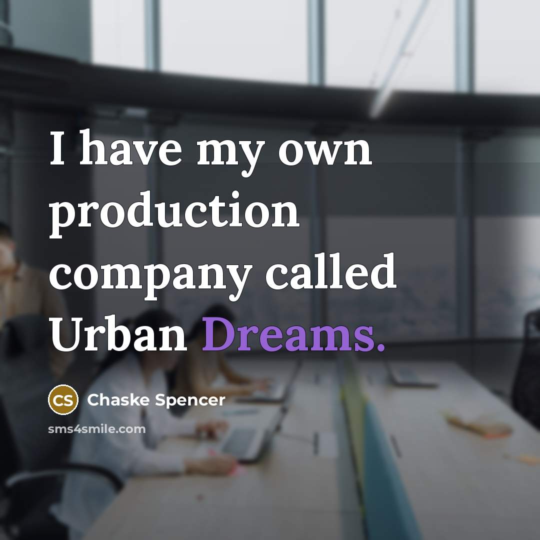 “I have my own production company called Urban Dreams.…” quote by Chaske Spencer
