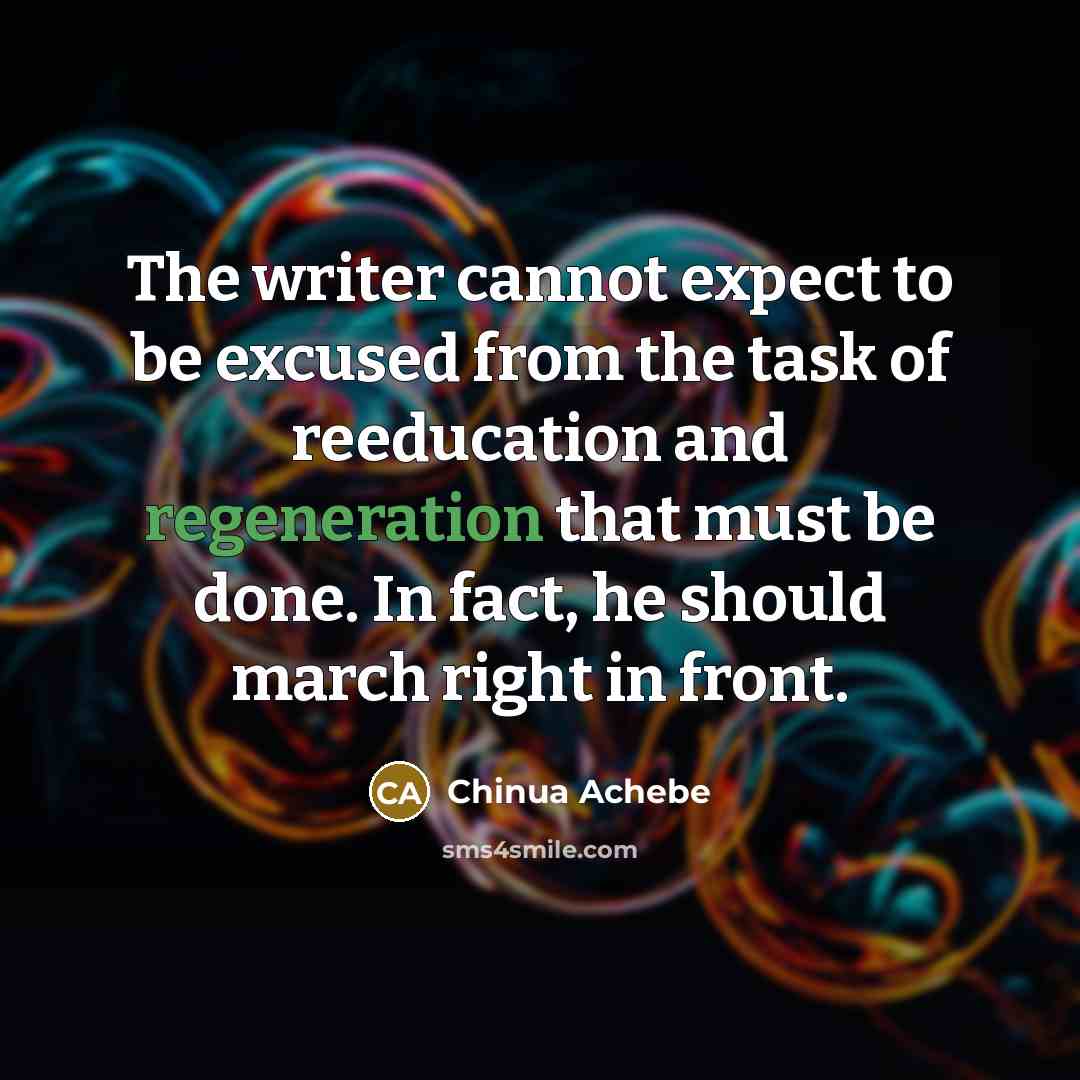 “The writer cannot expect to be excused from the task…” quote by Chinua Achebe