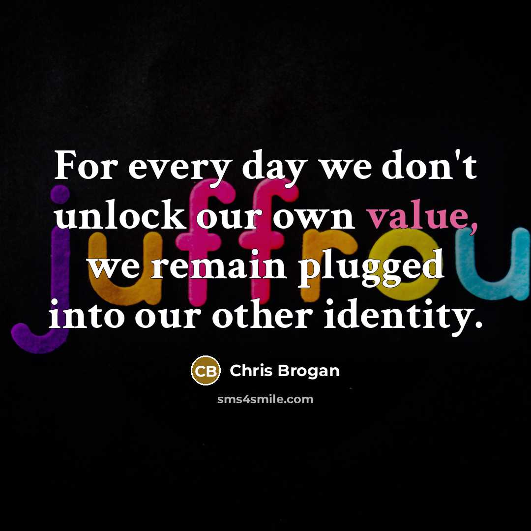 “For every day we don't unlock our own value, we…” quote by Chris Brogan