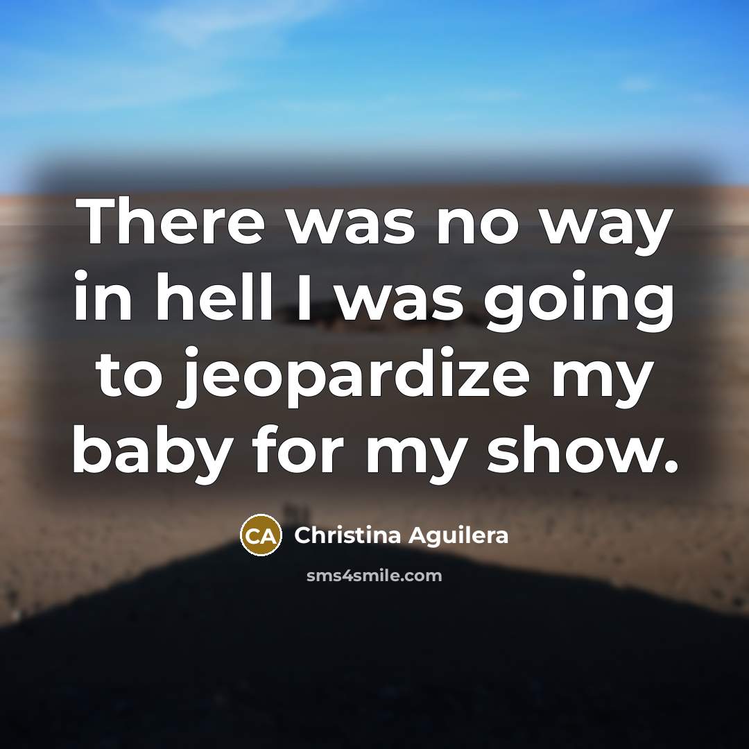 “There was no way in hell I was going to…” quote by Christina Aguilera