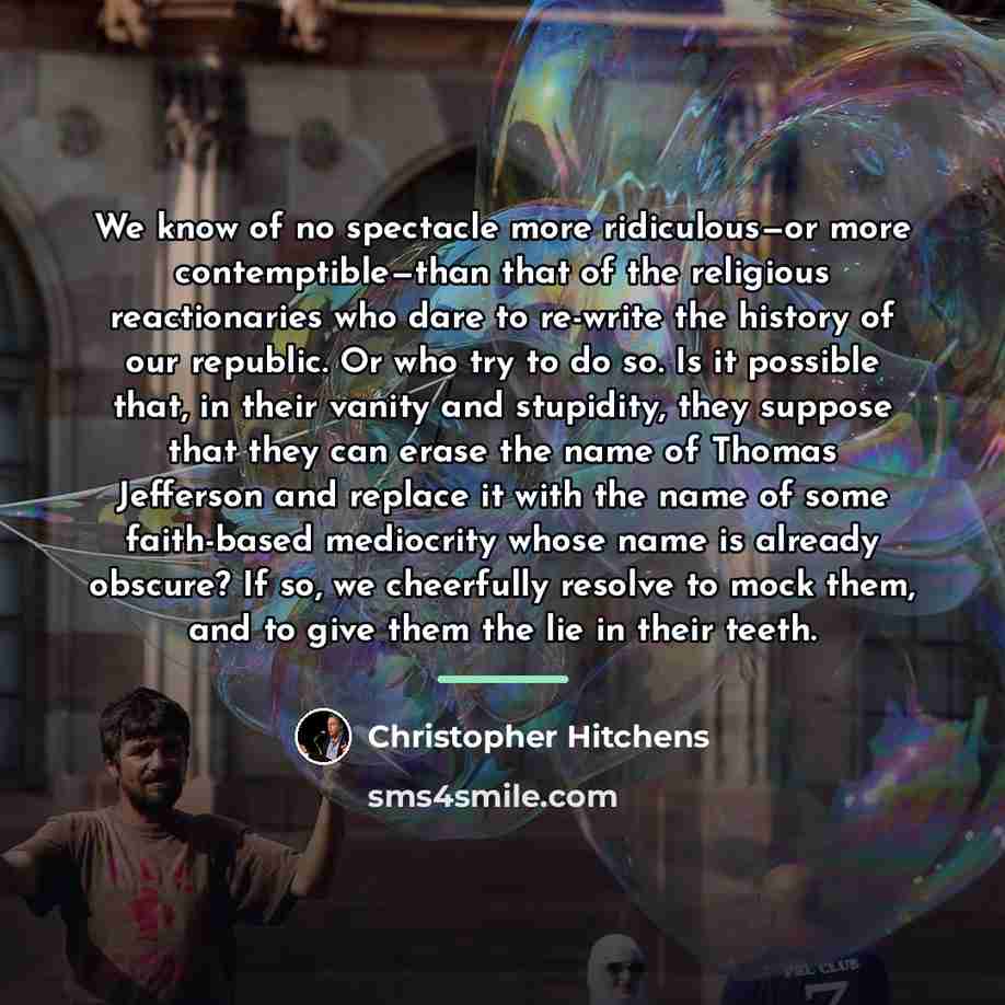 “We know of no spectacle more ridiculous—or more contemptible—than that…” quote by Christopher Hitchens